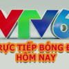 VTV6 trực tiếp bóng đá chất lượng full HD