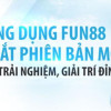 Hướng Dẫn Đăng Ký Tài Khoản Fun88 Và Nhận Thưởng Cực KHỦNG