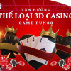 Trải Nghiệm Game Bài Hấp Dẫn Tại 3D Casino Fun88 – Nhận Thưởng Đăng Ký Cực Khủng