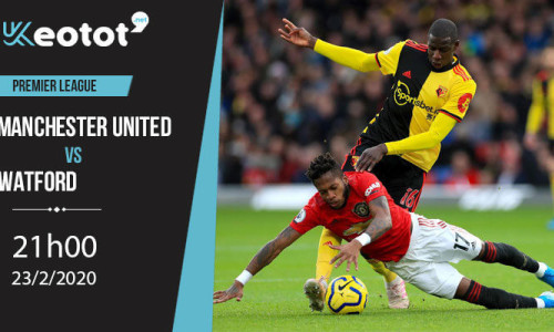 Soi kèo Manchester United vs Watford lúc 21h ngày 23/2/2020