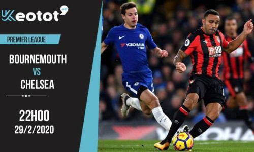 Soi kèo Bournemouth vs Chelsea lúc 22h ngày 29/2/2020
