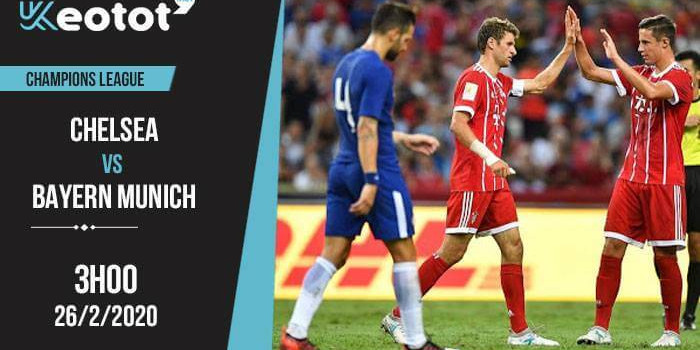 Soi kèo Chelsea vs Bayern Munich lúc 3h ngày 26/2/2020
