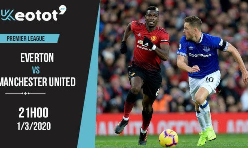 Soi kèo Everton vs Manchester United lúc 21h ngày 1/3/2020