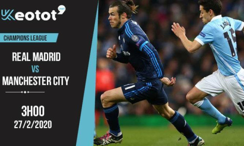 Soi kèo Real Madrid vs Manchester City lúc 3h ngày 27/2/2020