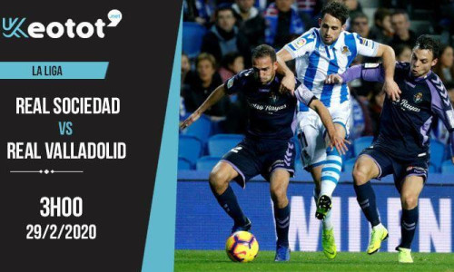 Soi kèo Real Sociedad vs Real Valladolid lúc 3h ngày 29/2/2020