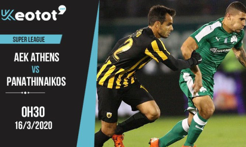Soi kèo AEK Athens vs Panathinaikos lúc 0h30 ngày 16/3/2020