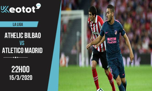 Soi kèo Athletic Bilbao vs Atletico Madrid lúc 22h ngày 15/3/2020