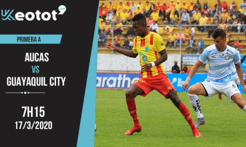 Soi kèo Aucas vs Guayaquil City lúc 7h15 ngày 17/3/2020