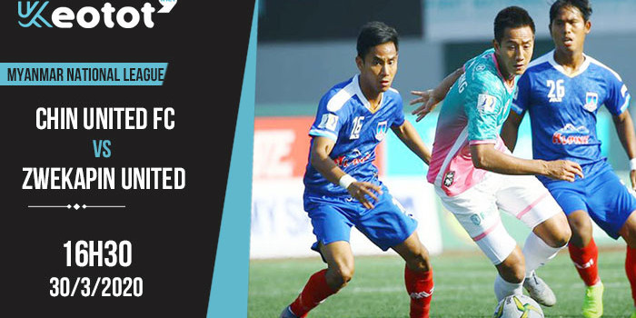 Soi kèo Chin United FC vs Zwekapin United lúc 16h30 ngày 30/3/2020