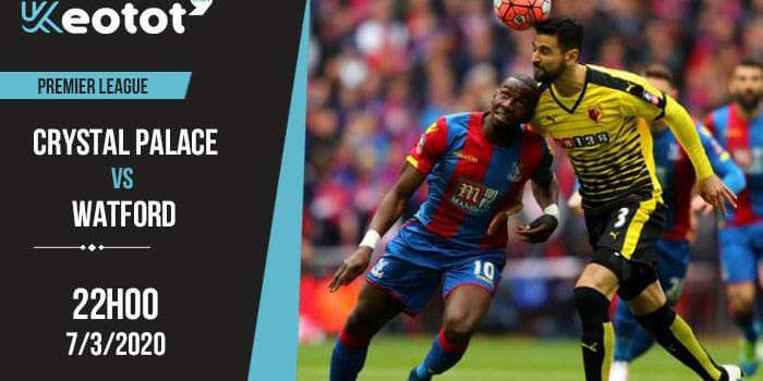 Soi kèo Crystal Palace vs Watford lúc 22h ngày 7/3/2020