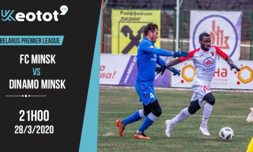 Soi kèo FC Minsk vs Dinamo Minsk lúc 21h ngày 28/3/2020