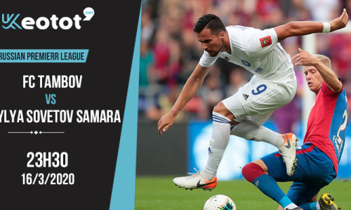 Soi kèo FC Tambov vs Krylia Sovetov Samara lúc 23h30 ngày 16/3/2020