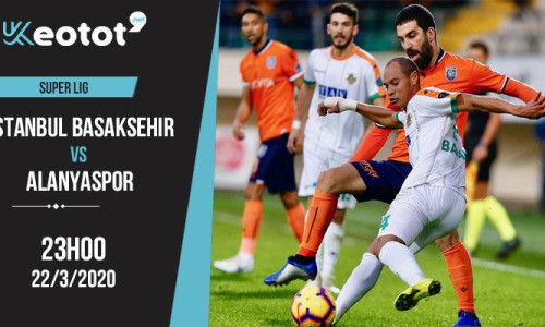 Soi kèo Istanbul Basaksehir vs Alanyaspor lúc 23h ngày 22/3/2020