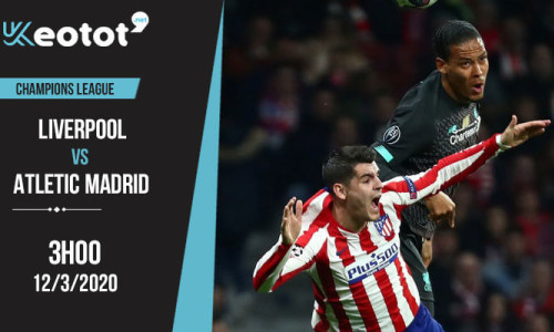 Soi kèo Liverpool vs Atletico Madrid lúc 3h ngày 12/3/2020