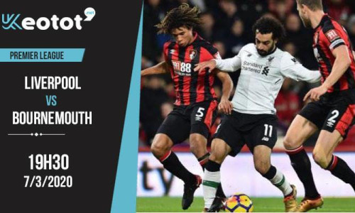 Soi kèo Liverpool vs Bournemouth lúc 19h30 ngày 7/3/2020