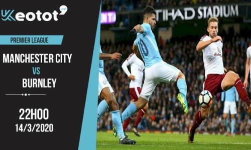 Soi kèo Manchester City vs Burnley lúc 22h ngày 14/3/2020