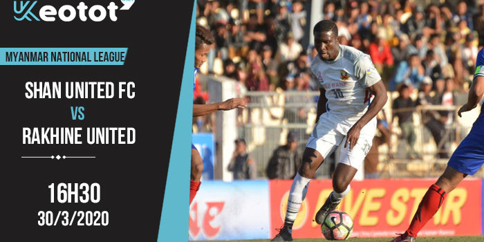 Soi kèo Shan United FC vs Rakhine United lúc 16h30 ngày 30/3/2020