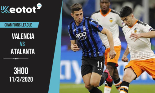 Soi kèo Valencia vs Atalanta lúc 3h ngày 11/3/2020