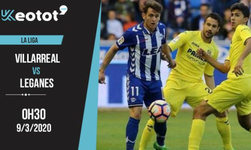 Soi kèo Villarreal vs Leganes lúc 0h30 ngày 9/3/2020
