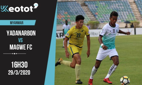 Soi kèo Yadanarbon vs Magwe FC lúc 16h30 ngày 29/3/2020