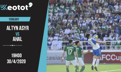 Soi kèo Altyn Asyr vs Ahal lúc 20h ngày 30/4/2020