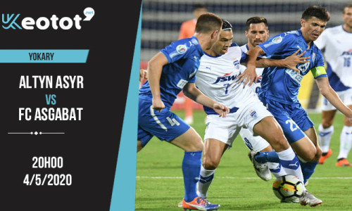 Soi kèo Altyn Asyr vs FC Asgabat lúc 20h ngày 4/5/2020