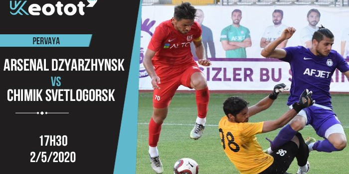 Soi kèo Arsenal Dzyarzhynsk vs Khimik Svetlogorsk lúc 17h30 ngày 2/5/2020