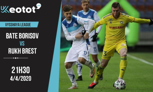 Soi kèo BATE Borisov vs Ruh Brest lúc 21h30 ngày 4/4/2020