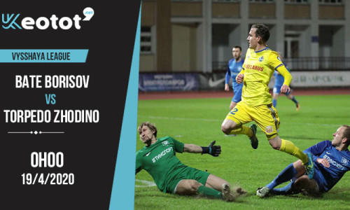 Soi kèo BATE Borisov vs Torpedo Zhodino lúc 0h ngày 19/4/2020