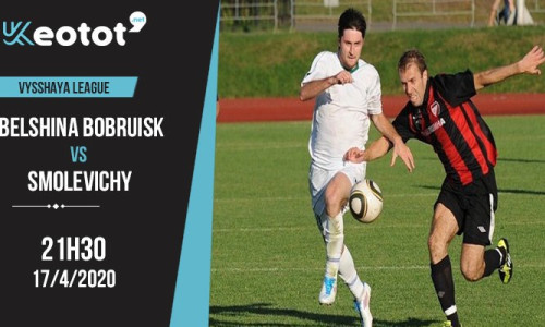 Soi kèo Belshina Bobruisk vs Smolevichy lúc 21h30 ngày 17/4/2020