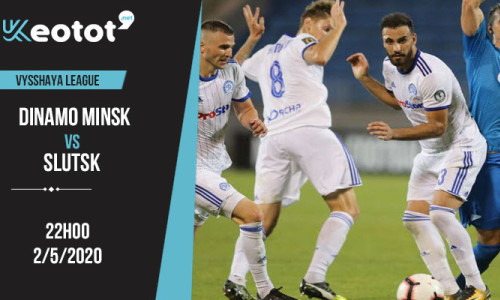 Soi kèo Dinamo Minsk vs Slutsk lúc 22h ngày 2/5/2020