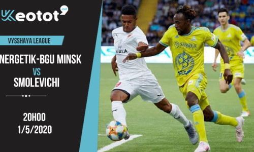 Soi kèo Energetik-BGU vs Smolevichi lúc 20h ngày 1/5/2020