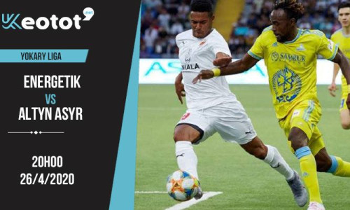 Soi kèo Energetik vs Altyn Asyr lúc 20h ngày 26/4/2020