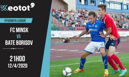 Soi kèo FC Minsk vs BATE Borisov lúc 21h ngày 12/4/2020