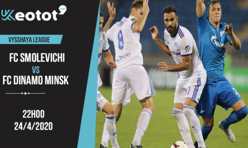 Soi kèo FC Smolevichi vs FC Dinamo Minsk lúc 22h ngày 24/4/2020