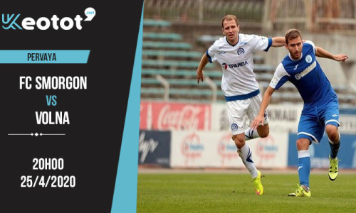 Soi kèo FC Smorgon vs Volna lúc 20h ngày 25/4/2020