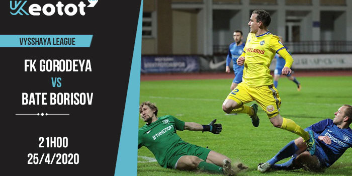 Soi kèo FK Gorodeya vs BATE Borisov lúc 21h ngày 25/4/2020