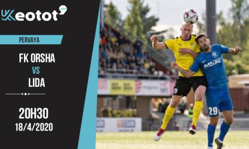 Soi kèo FK Orsha vs Lida lúc 20h30 ngày 18/4/2020