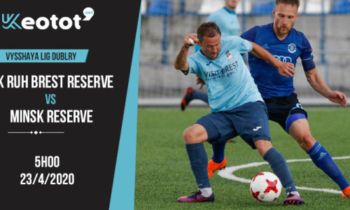 Soi kèo FK Ruh Brest Reserve vs Minsk Reserve lúc 5h ngày 23/4/2020