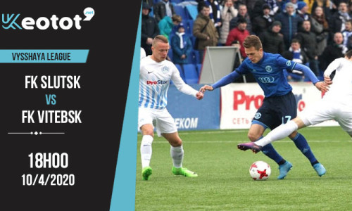 Soi kèo FK Slutsk vs FK Vitebsk lúc 18h ngày 10/4/2020