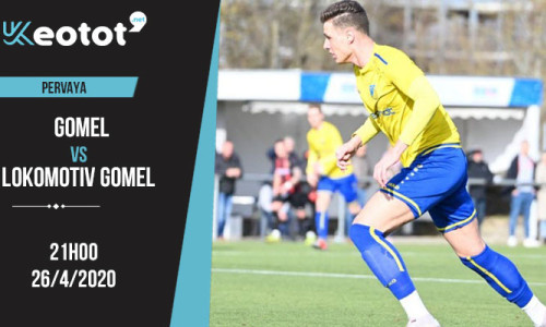Soi kèo Gomel vs Lokomotiv Gomel lúc 21h ngày 26/4/2020