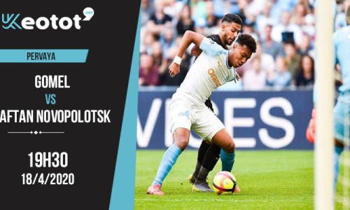 Soi kèo Gomel vs Naftan Novopolotsk lúc 19h30 ngày 18/4/2020