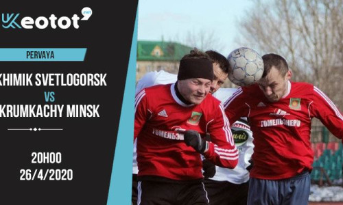 Soi kèo Khimik Svetlogorsk vs Krumkachy Minsk lúc 20h ngày 26/4/2020