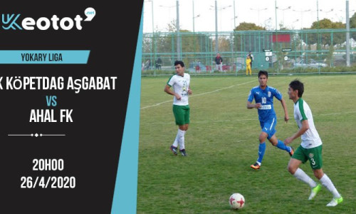 Soi kèo Kopetdag Asgabat vs Ahal lúc 20h ngày 26/4/2020