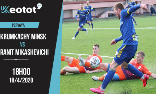 Soi kèo Krumkachy Minsk vs Granit Mikashevichi lúc 18h ngày 18/4/2020