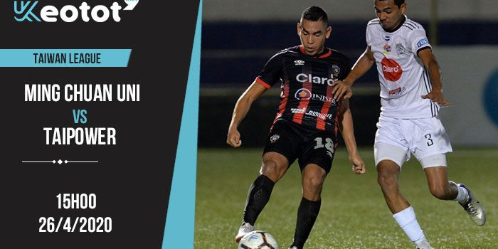 Soi kèo Ming Chuan University vs Taipower lúc 15h ngày 26/4/2020