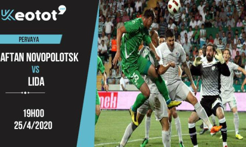 Soi kèo Naftan Novopolotsk vs Lida lúc 19h ngày 25/4/2020