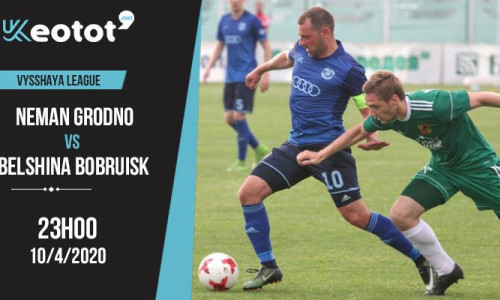 Soi kèo Neman Grodno vs Belshina Bobruisk lúc 23h ngày 10/4/2020