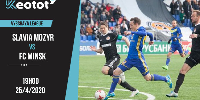 Soi kèo Slavia Mozyr vs FC Minsk lúc 19h ngày 25/4/2020