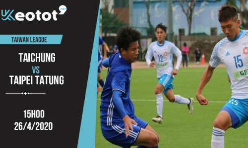 Soi kèo Taichung vs Taipei Tatung lúc 15h ngày 26/4/2020